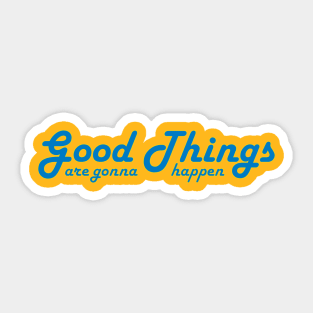 Good Things are gonna happen Sticker